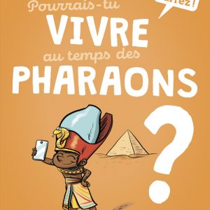 Pourrais-tu vivre au temps des pharaons ?